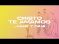 Cristo Te Amamos - Juank Y Dani