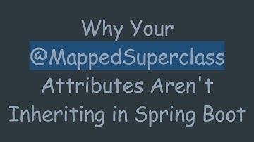 Why Your @MappedSuperclass Attributes Aren