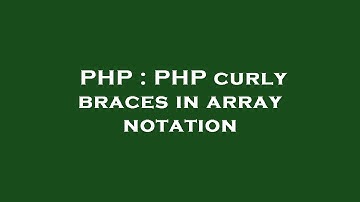 PHP : PHP curly braces in array notation