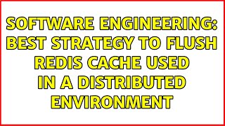 Software Engineering: Best strategy to flush Redis cache used in a distributed environment