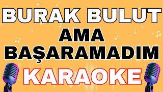 Ama Başaramadım - Burak Bulut Karaoke