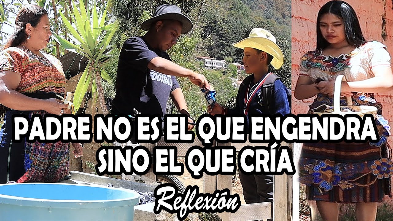 PADRE NO ES EL QUE ENGENDRA SI NO  EL QUE CRÍA Reflexión