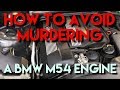 How to avoid murdering a BMW M54 Engine