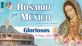 ROSARIO por MÉXICO por las próximas elecciones. GLORIOSOS Hoy miércoles 15 mayo 2024