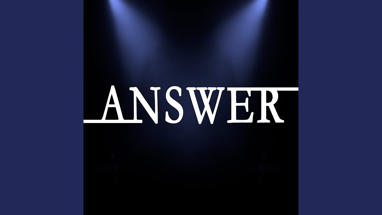 Regardez Answer sur YouTube Regardez Answer sur YouTube