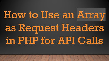 How to Use an Array as Request Headers in PHP for API Calls