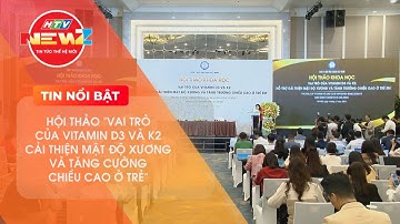 HỘI THẢO "VAI TRÒ CỦA VITAMIN D3 VÀ K2 CẢI THIỆN MẬT ĐỘ XƯƠNG VÀ TĂNG CƯỜNG CHIỀU CAO Ở TRẺ"