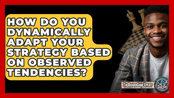 How Do You Dynamically Adapt Your Strategy Based On Observed Tendencies? - The Board Game Xpert