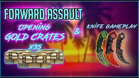 Forward Assault - Opening 35+ Gold Cases & Knife Gameplay