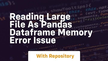 reading large file as pandas dataframe memory error issue