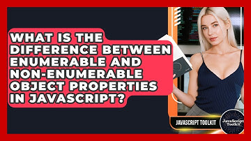What Is The Difference Between Enumerable And Non-enumerable Object Properties In JavaScript?