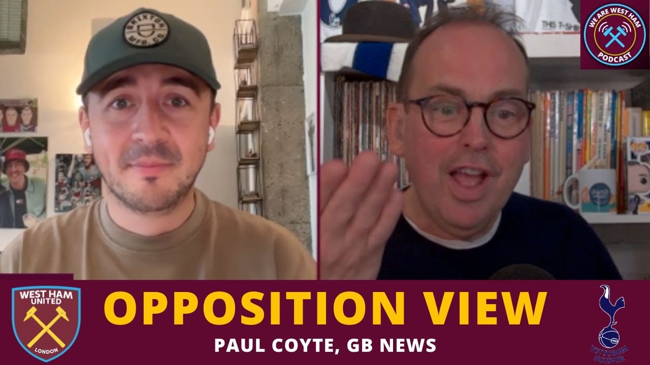 Opposition View: Tottenham - Paul Coyte, GB News | We Are West Ham Podcast