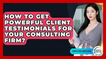 How To Get Powerful Client Testimonials For Your Consulting Firm? - Consulting Career Hub