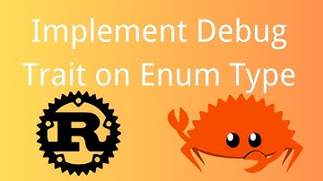Rust | Implement Debug Trait on Enum Type | Tutorial 085