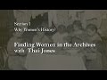 MOOC WHAW1.1x | 1.4.1 Finding Women in the Archives with Thai Jones | Why Women's History?