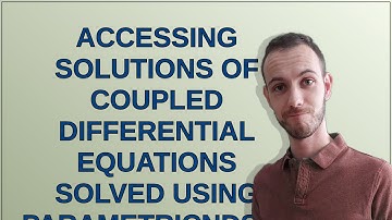 Accessing solutions of coupled differential equations solved using ParametricNDSolve