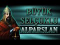 ALPARSLAN - BÜYÜK SELÇUKLU & MALAZGİRT