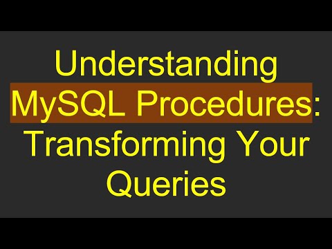 Understanding MySQL Procedures: Transforming Your Queries