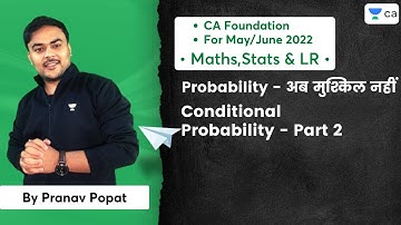 Probability - अब मुश्किल नहीं |Conditional Probability - Part 2 | CA Foundation Maths | Pranav Popat