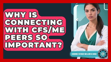 Why Is Connecting With CFS/ME Peers So Important? - Chronic Fatigue Wellness Guide