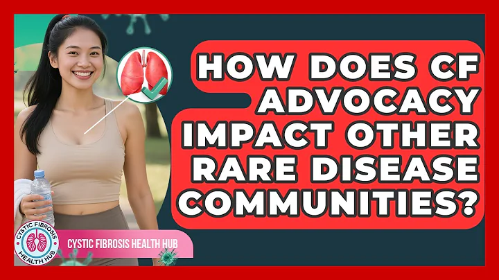 How Does CF Advocacy Impact Other Rare Disease Communities? - Cystic Fibrosis Health Hub