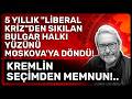 5 YILLIK "LİBERAL KRİZ"DEN SIKILAN BULGAR HALKI YÜZÜNÜ MOSKOVA'YA DÖNDÜ! KREMLİN SEÇİMDEN MEMNUN!..
