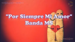 Por Siempre Mi Amor - Banda MS (Letra) [A4]