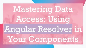 Mastering Data Access: Using Angular Resolver in Your Components