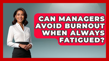 Can Managers Avoid Burnout When Always Fatigued? - Modern Manager Toolbox