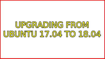 upgrading from ubuntu 17.04 to 18.04
