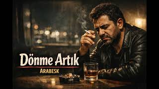 Dönme Artık Kalbi Yakan Arabesk Şarkı 