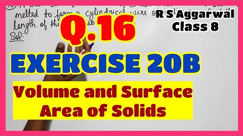 Q.16 - Exercise 20B - Chapter 20 - Volume and Surface Area of Solids - Class 8 Math - R S Aggarwal