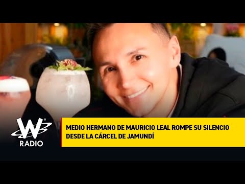 Medio hermano de Mauricio Leal rompe su silencio desde la cárcel de Jamundí