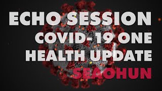 ECHO Session: COVID-19 One Health Update for SEAOHUN