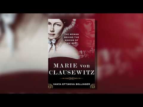 Vanya Eftimova Bellinger, Marie Von Clausewitz: The Woman Behind The Making Of On War