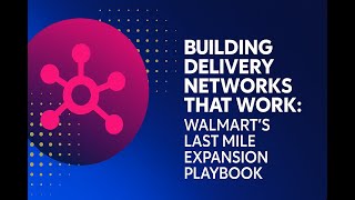 Building Delivery Networks That Work: Walmart’s Last Mile Expansion Playbook 🚚 | Walmart x Nash