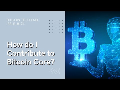 How Do I Contribute To Bitcoin Core? Bitcoin Tech Talk Issue #174