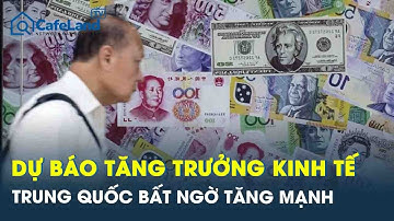 Dự báo tăng trưởng Trung Quốc “lội ngược dòng”, bất ngờ tăng mạnh trong các nền kinh tế lớn