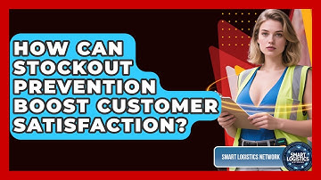 How Can Stockout Prevention Boost Customer Satisfaction? - Smart Logistics Network