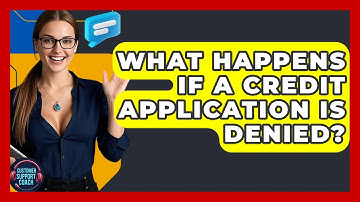 What Happens If A Credit Application Is Denied? - Customer Support Coach