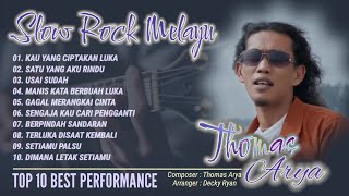 SLOW ROCK MELAYU THOMAS ARYA || TOP 10  BEST PERFORMANCE || KAU YANG CIPTAKAN LUKA