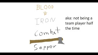 Blood and Iron - Combat Sapper Experience