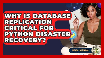 Why Is Database Replication Critical For Python Disaster Recovery? - Python Code School