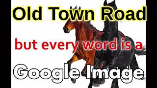 Old town road but every word is a google image