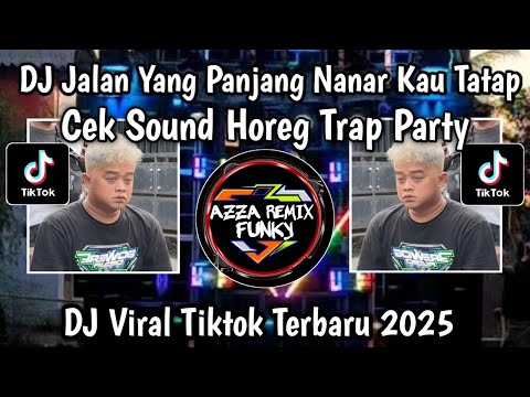 DJ JALAN YANG PANJANG NANAR KAU TATAP CEK SOUND HOREG TRAP PARTY BY TSSB PRODUCTION VIRAL TIKTOK
