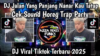 DJ JALAN YANG PANJANG NANAR KAU TATAP CEK SOUND HOREG TRAP PARTY BY TSSB PRODUCTION VIRAL TIKTOK