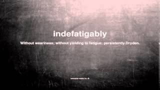 What does indefatigably mean