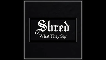 Shred - What They Say (Single)