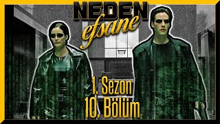 NEDEN EFSANE | BÖLÜM 10 - THE MATRIX