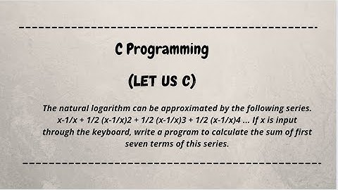 The natural logarithm can be approximated by the following series...|| let us c || coding machine